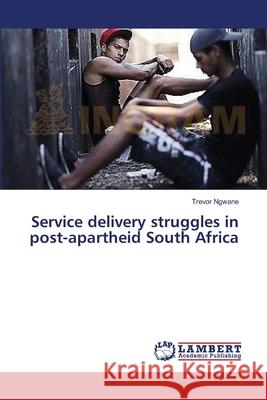 Service delivery struggles in post-apartheid South Africa Ngwane, Trevor 9783659377433