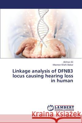 Linkage Analysis of Dfnb3 Locus Causing Hearing Loss in Human Ali Akhtar, Babar Masroor Ellahi 9783659377631 LAP Lambert Academic Publishing