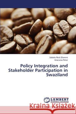 Policy Integration and Stakeholder Participation in Swaziland Dlamini Sabelo Nick                      Peter Graciana 9783659377655