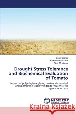 Drought Stress Tolerance and Biochemical Evaluation of Tomato George Sonia                             Jatoi Shakeel Ahmad                      Minhas Nasir M. 9783659377808