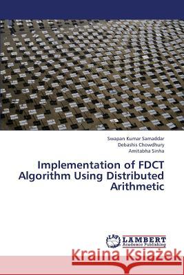 Implementation of FDCT Algorithm Using Distributed Arithmetic Samaddar, Swapan Kumar 9783659377815