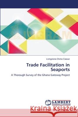 Trade Facilitation in Seaports Caesar Livingstone Divine 9783659377952 LAP Lambert Academic Publishing