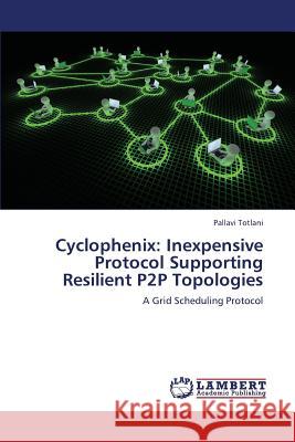 Cyclophenix: Inexpensive Protocol Supporting Resilient P2P Topologies Totlani Pallavi 9783659378027