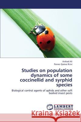 Studies on Population Dynamics of Some Coccinellid and Syrphid Species Ali Arshad                               Rizvi Parvez Qamar 9783659378072