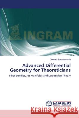 Advanced Differential Geometry for Theoreticians Sardanashvily Gennadi 9783659378157