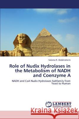 Role of Nudix Hydrolases in the Metabolism of NADH and Coenzyme A Abdelraheim, Salama R. 9783659378171 LAP Lambert Academic Publishing