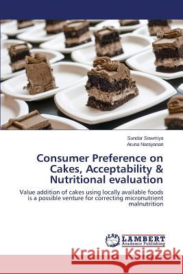 Consumer Preference on Cakes, Acceptability & Nutritional evaluation Sowmiya Sundar 9783659378560