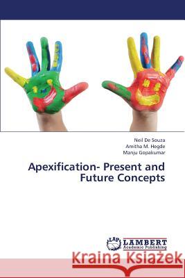 Apexification- Present and Future Concepts de Souza Neil, M Hegde Amitha, Gopakumar Manju 9783659378652