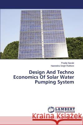 Design And Techno Economics Of Solar Water Pumping System Narale, Pradip 9783659378881 LAP Lambert Academic Publishing