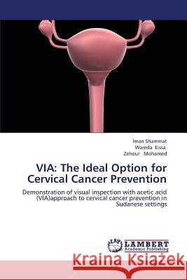 Via: The Ideal Option for Cervical Cancer Prevention Shammat Iman 9783659379222 LAP Lambert Academic Publishing