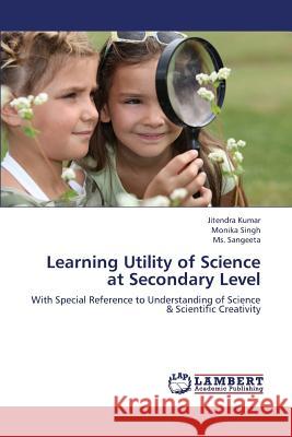 Learning Utility of Science at Secondary Level Kumar Jitendra                           Singh Monika                             Sangeeta MS 9783659379628