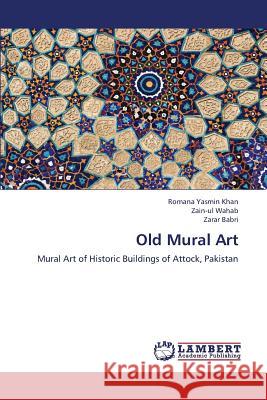 Old Mural Art Khan Romana Yasmin                       Wahab Zain-Ul                            Babri Zarar 9783659379673 LAP Lambert Academic Publishing