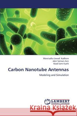 Carbon Nanotube Antennas Kadhom Moretadha Jawad                   Aziz Jabir Salman                        Fyath Raad Sami 9783659379697