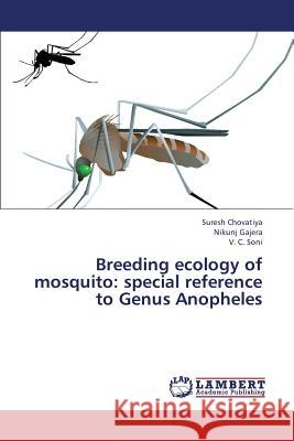 Breeding Ecology of Mosquito: Special Reference to Genus Anopheles Chovatiya Suresh 9783659379741