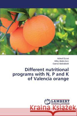 Different nutritional programs with N, P and K of Valencia orange Ezzat Ashraf                             Abdel-Aziz Hifny                         Abdrabboh Gamal 9783659379840 LAP Lambert Academic Publishing