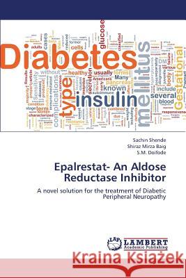 Epalrestat- An Aldose Reductase Inhibitor Shende Sachin                            Mirza Baig Shiraz                        Doifode S. M. 9783659380099 LAP Lambert Academic Publishing