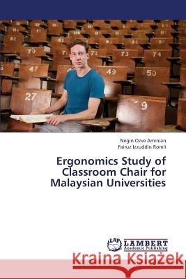 Ergonomics Study of Classroom Chair for Malaysian Universities Ozve Aminian Negin                       Romli Fairuz Izzuddin 9783659380174