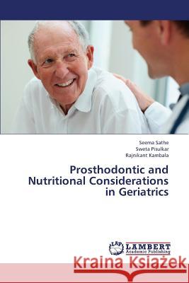 Prosthodontic and Nutritional Considerations in Geriatrics Sathe Seema                              Pisulkar Sweta                           Kambala Rajnikant 9783659380181 LAP Lambert Academic Publishing