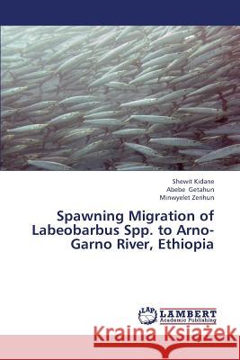 Spawning Migration of Labeobarbus Spp. to Arno-Garno River, Ethiopia Kidane Shewit                            Getahun Abebe                            Zerihun Minwyelet 9783659380495