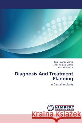 Diagnosis and Treatment Planning Mishra Sunil Kumar                       Bhatnagar Atul 9783659380549 LAP Lambert Academic Publishing