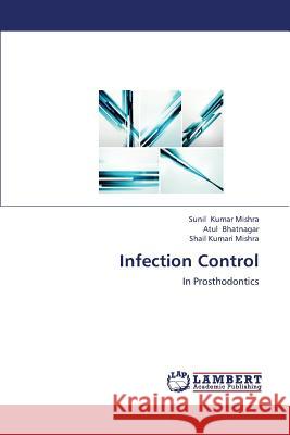 Infection Control Kumar Mishra Sunil                       Bhatnagar Atul                           Mishra Shail Kumari 9783659380556 LAP Lambert Academic Publishing