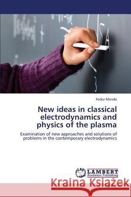 New ideas in classical electrodynamics and physics of the plasma Mende, Fedor 9783659380754