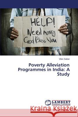 Poverty Alleviation Programmes in India: A Study Gaikar Vilas 9783659381614