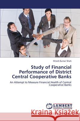 Study of Financial Performance of District Central Cooperative Banks Shah Hitesh Kumar 9783659381683