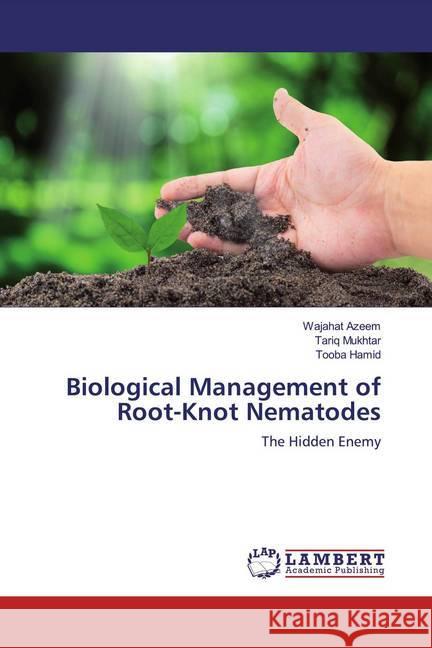 Biological Management of Root-Knot Nematodes : The Hidden Enemy Azeem, Wajahat; Mukhtar, Tariq; Hamid, Tooba 9783659381720