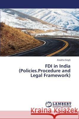 FDI in India (Policies.Procedure and Legal Framework) Singh Anubha 9783659381737