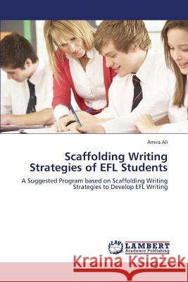 Scaffolding Writing Strategies of EFL Students Ali, Amira 9783659381805