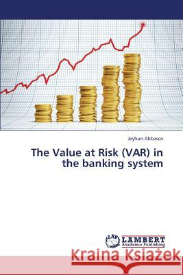 The Value at Risk (VAR) in the banking system Abbasov, Jeyhun 9783659381959