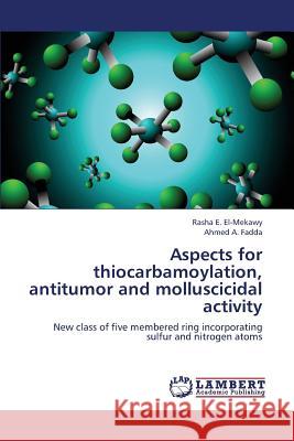 Aspects for Thiocarbamoylation, Antitumor and Molluscicidal Activity El-Mekawy Rasha E, Fadda Ahmed a 9783659382079 LAP Lambert Academic Publishing