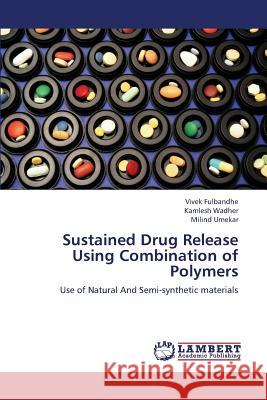 Sustained Drug Release Using Combination of Polymers Fulbandhe Vivek                          Wadher Kamlesh                           Umekar Milind 9783659382208 LAP Lambert Academic Publishing