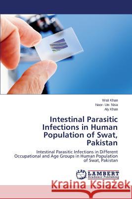 Intestinal Parasitic Infections in Human Population of Swat, Pakistan Khan Wali                                Nisa Noor- Un-                           Khan Aly 9783659382307