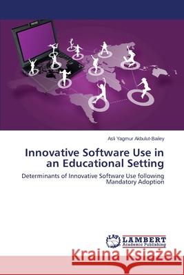 Innovative Software Use in an Educational Setting Akbulut-Bailey Asli Yagmur 9783659382314