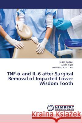 Tnf- And Il-6 After Surgical Removal of Impacted Lower Wisdom Tooth Qadawi Harith                            Rijab Atalla                             Taha Mahmoud y. M. 9783659382321