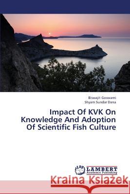 Impact of Kvk on Knowledge and Adoption of Scientific Fish Culture Goswami Biswajit                         Dana Shyam Sundar 9783659382550