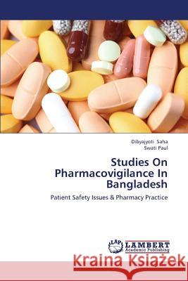 Studies on Pharmacovigilance in Bangladesh Saha Dibyajyoti                          Paul Swati 9783659382598 LAP Lambert Academic Publishing