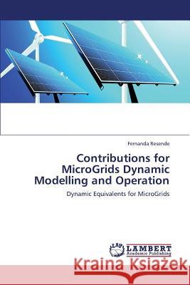 Contributions for MicroGrids Dynamic Modelling and Operation Resende, Fernanda 9783659382673 LAP Lambert Academic Publishing