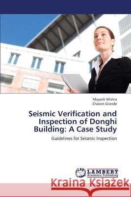 Seismic Verification and Inspection of Donghi Building: A Case Study Mishra Mayank 9783659382956