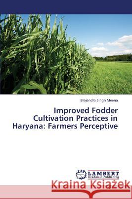 Improved Fodder Cultivation Practices in Haryana: Farmers Perceptive Meena Brajendra Singh 9783659383076 LAP Lambert Academic Publishing