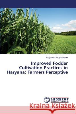 Improved Fodder Cultivation Practices in Haryana: Farmers Perceptive Meena Brajendra Singh 9783659383076