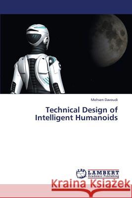 Technical Design of Intelligent Humanoids Davoudi Mohsen 9783659383168