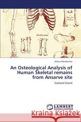 An Osteological Analysis of Human Skeletal Remains from Ansarve Site Mambosho Hilton 9783659383274
