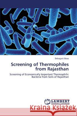 Screening of Thermophiles from Rajasthan Bose Debajyoti 9783659383304