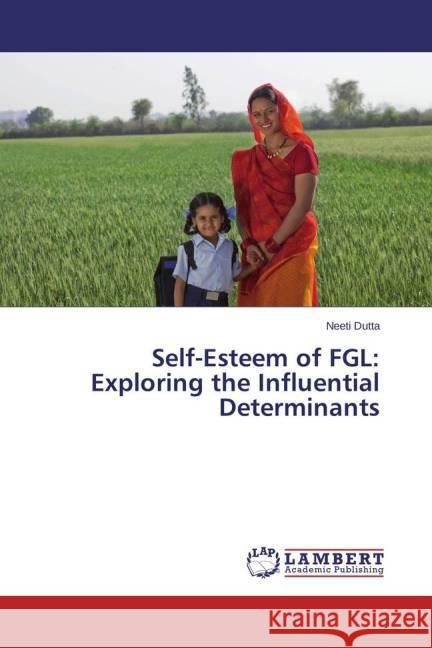 Self-Esteem of FGL: Exploring the Influential Determinants Dutta, Neeti 9783659383366