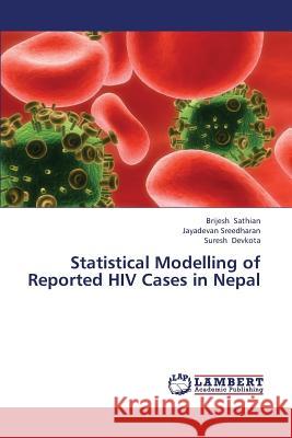 Statistical Modelling of Reported HIV Cases in Nepal Sathian Brijesh                          Sreedharan Jayadevan                     Devkota Suresh 9783659383519