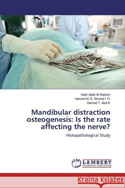 Mandibular distraction osteogenesis: Is the rate affecting the nerve? : Histopathological Study Al-Radom, Gabr Ateik; Ahmed I. H., Hamed M. S.; T. Abd-E, Hamed 9783659383571