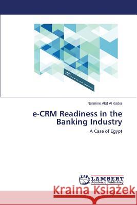 e-CRM Readiness in the Banking Industry Abd Al Kader Nermine 9783659383625 LAP Lambert Academic Publishing